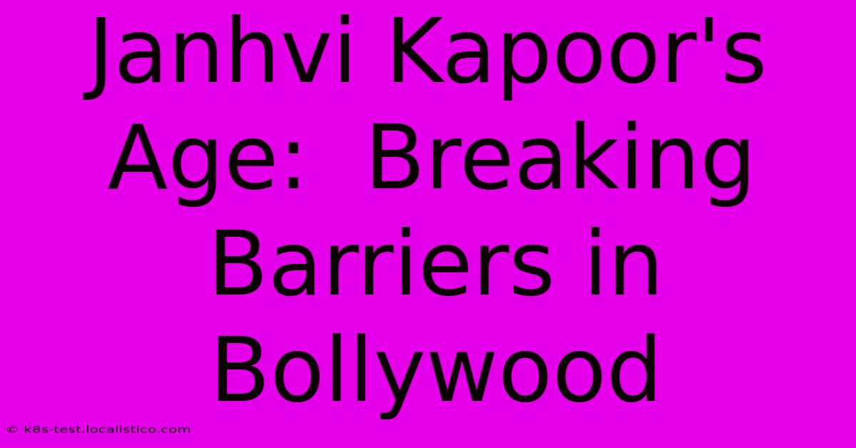 Janhvi Kapoor's Age:  Breaking Barriers In Bollywood