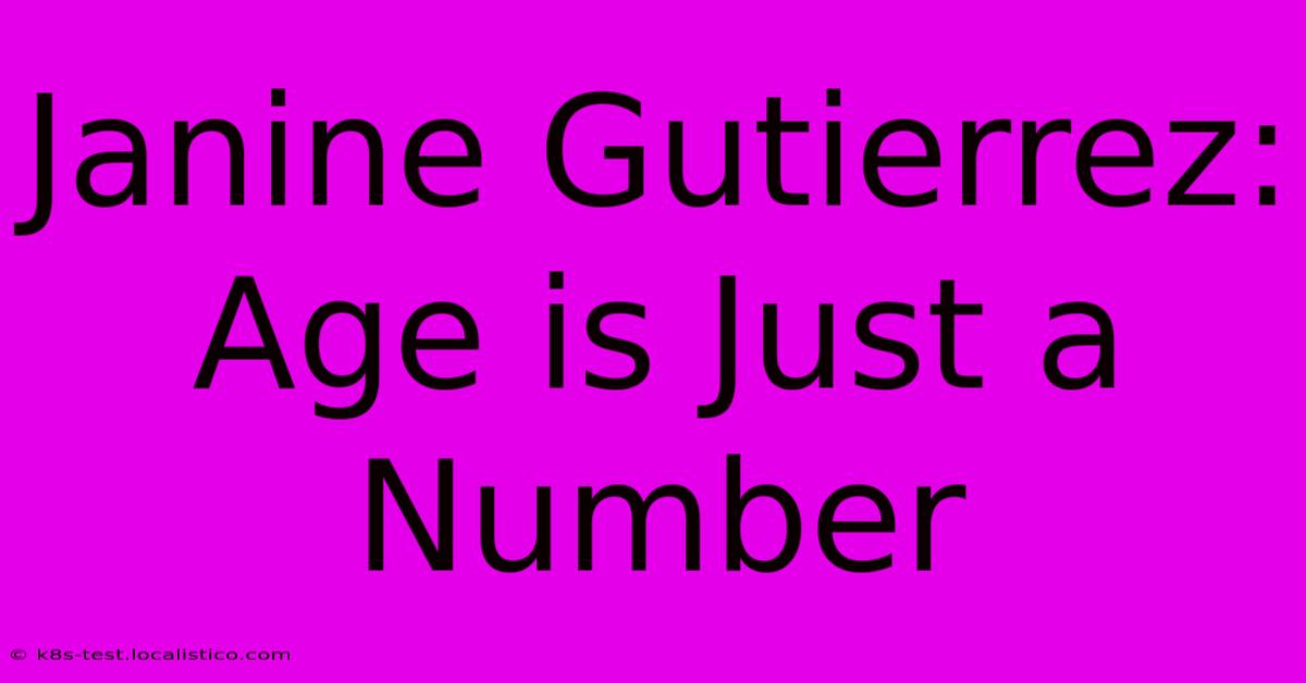 Janine Gutierrez: Age Is Just A Number