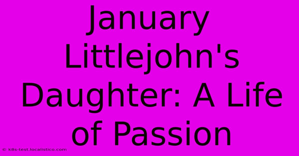 January Littlejohn's Daughter: A Life Of Passion