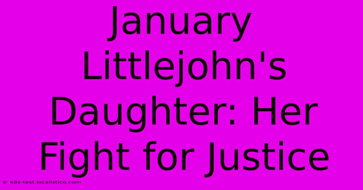 January Littlejohn's Daughter: Her Fight For Justice