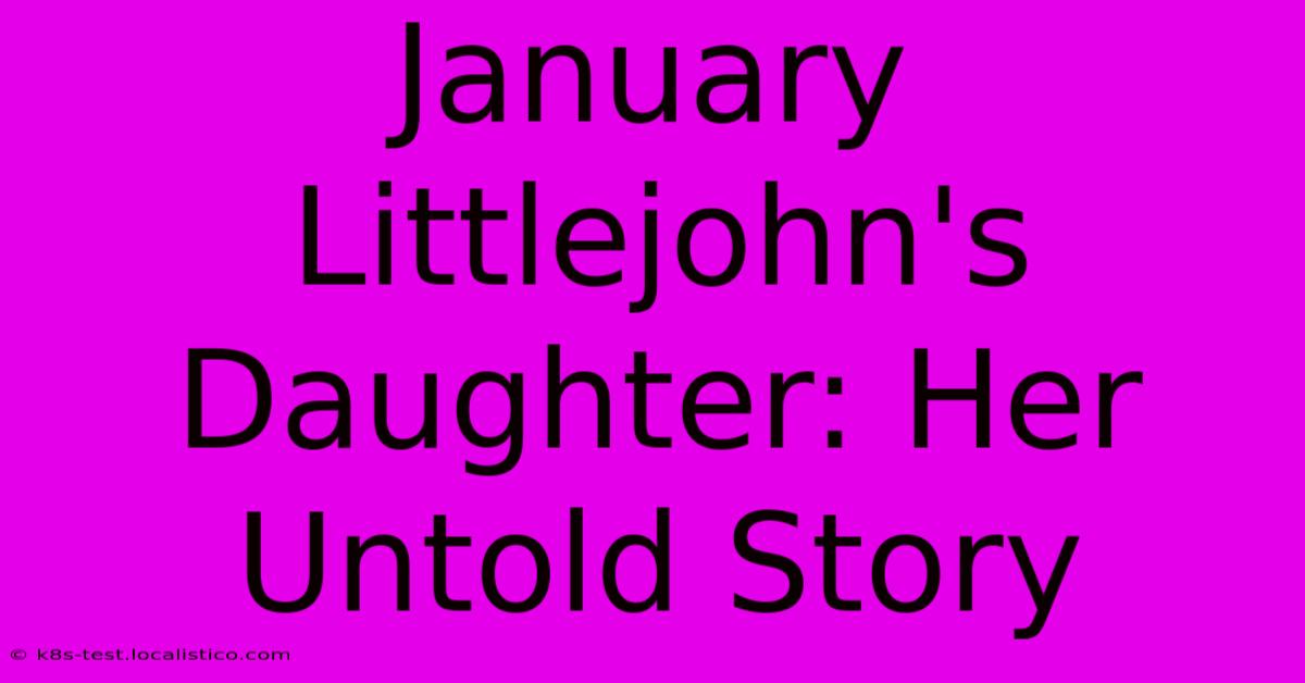 January Littlejohn's Daughter: Her Untold Story