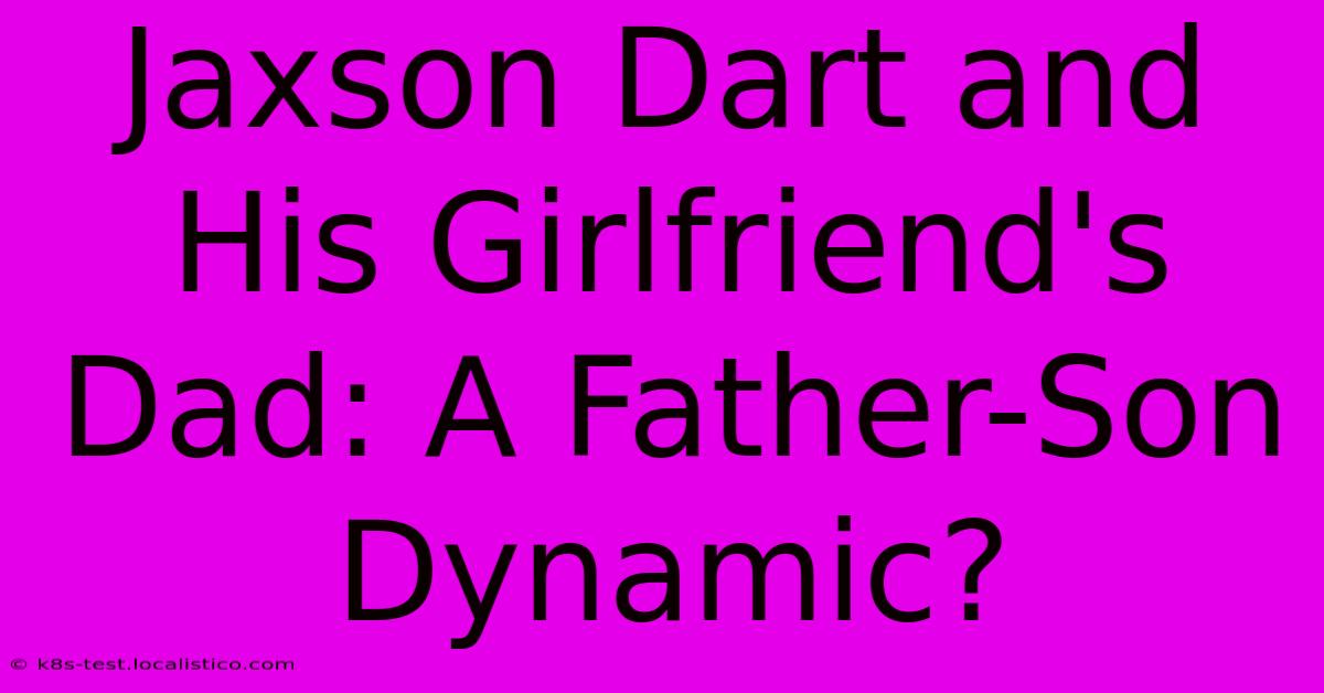 Jaxson Dart And His Girlfriend's Dad: A Father-Son Dynamic?