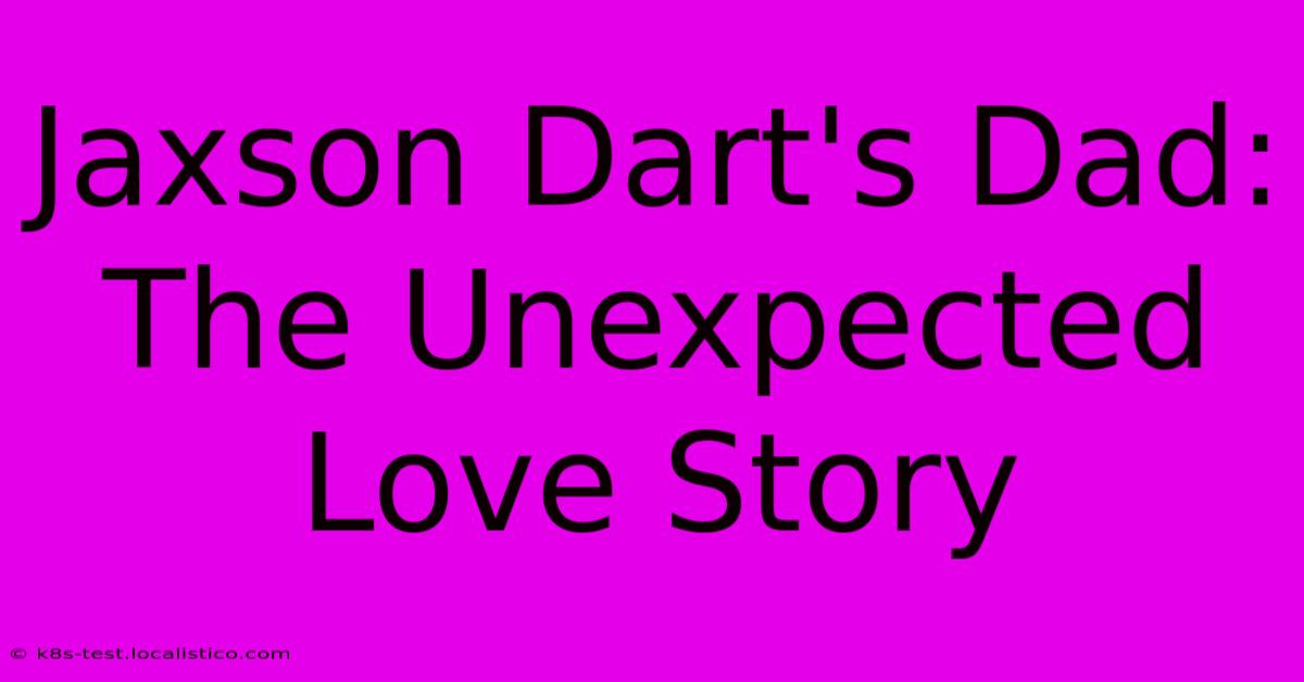 Jaxson Dart's Dad: The Unexpected Love Story