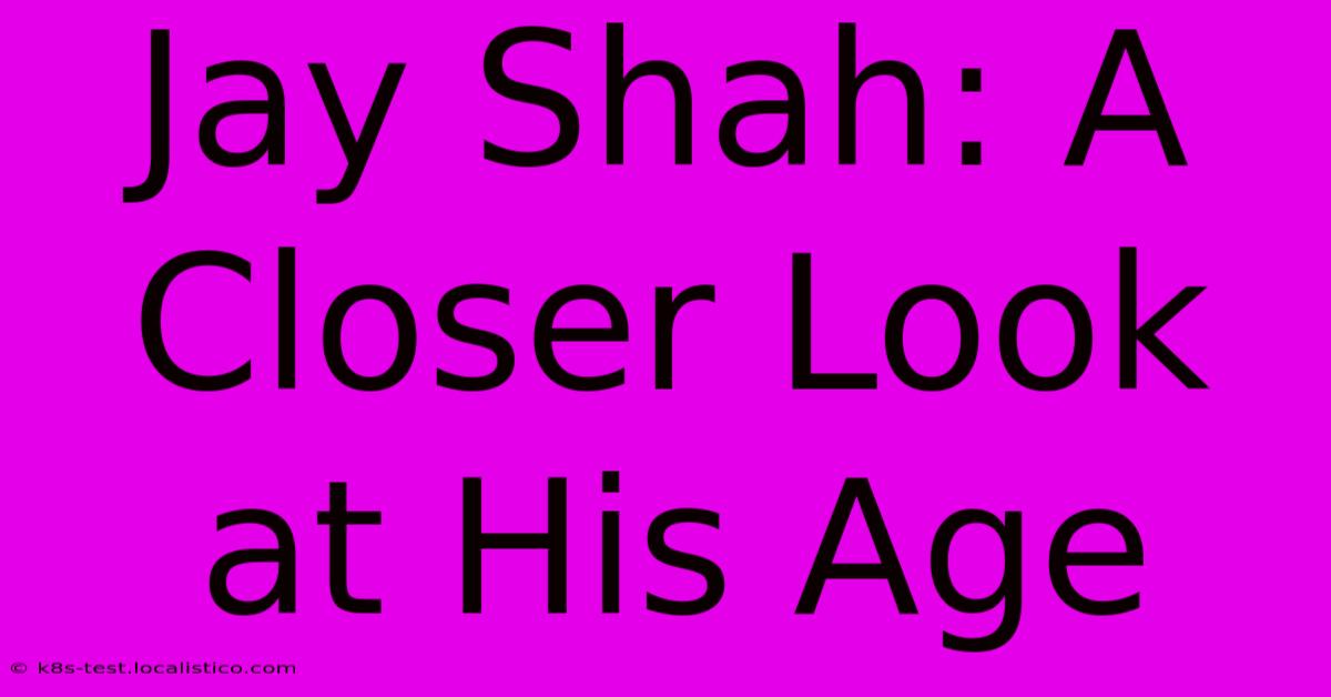 Jay Shah: A Closer Look At His Age