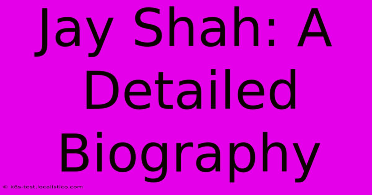 Jay Shah: A Detailed Biography