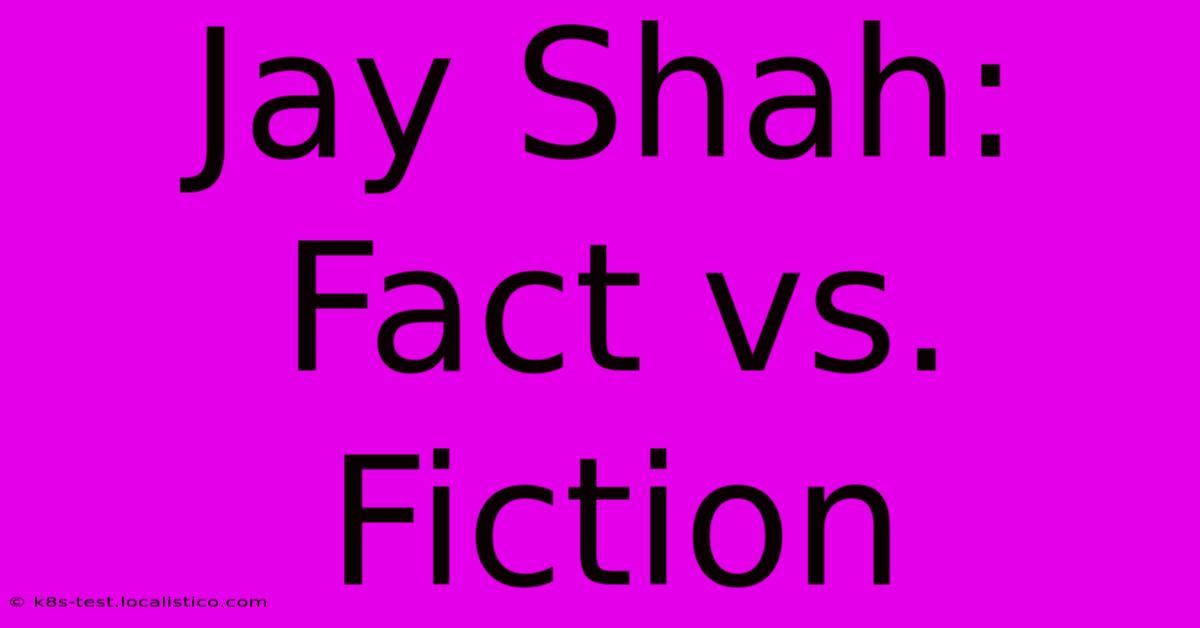 Jay Shah: Fact Vs. Fiction