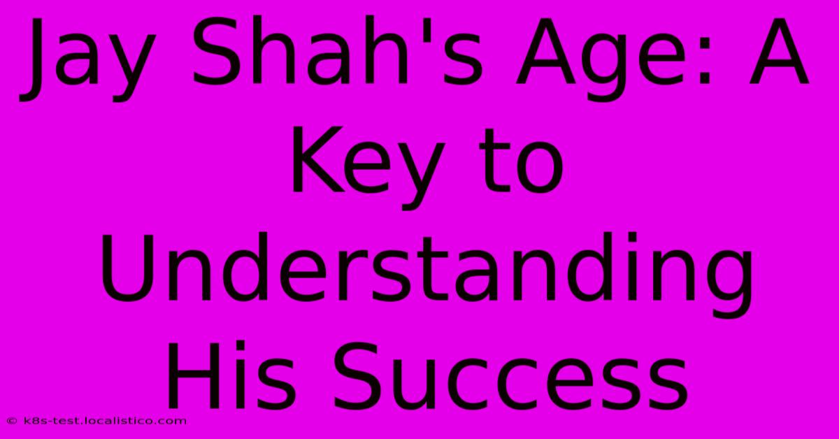 Jay Shah's Age: A Key To Understanding His Success