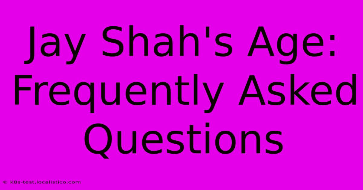 Jay Shah's Age: Frequently Asked Questions