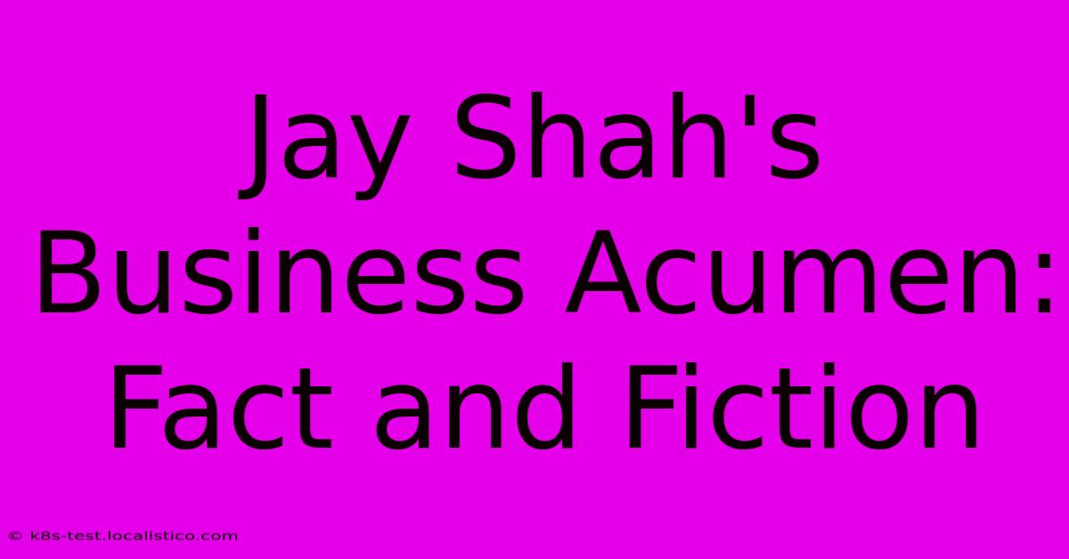 Jay Shah's Business Acumen: Fact And Fiction