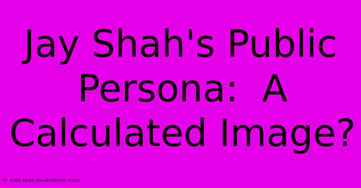 Jay Shah's Public Persona:  A Calculated Image?