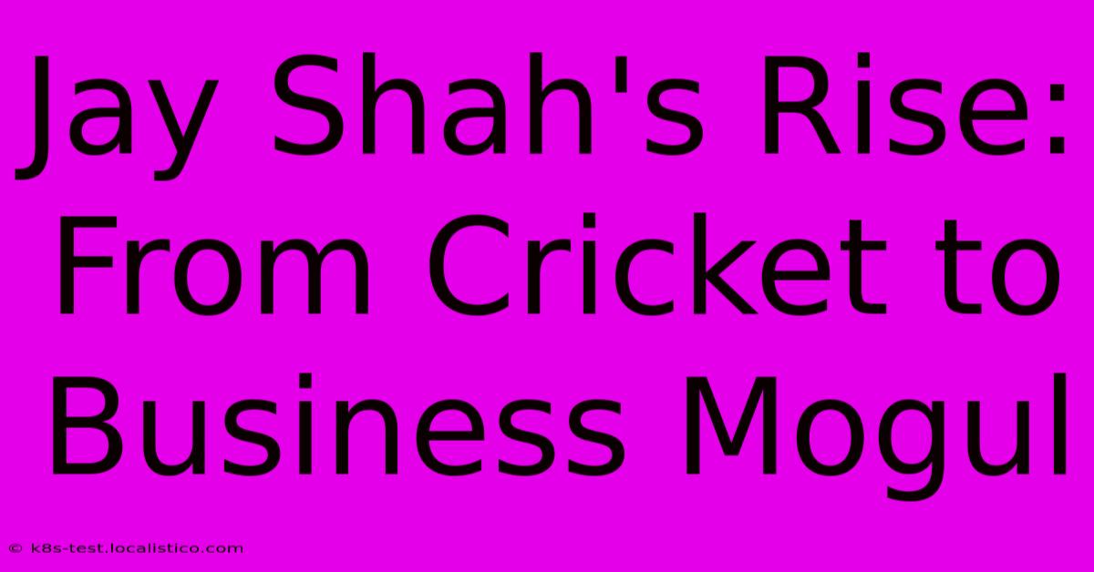 Jay Shah's Rise: From Cricket To Business Mogul