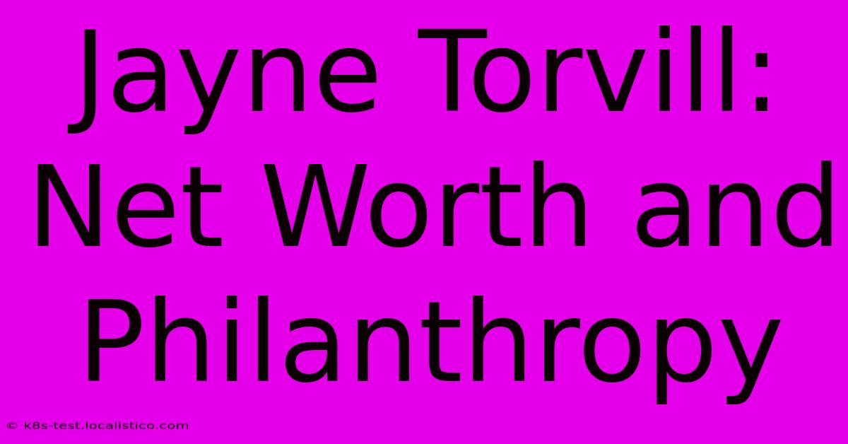 Jayne Torvill: Net Worth And Philanthropy