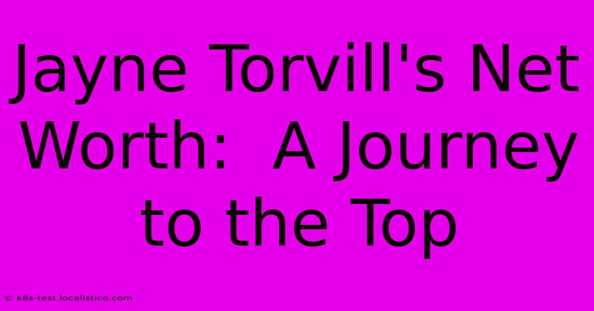 Jayne Torvill's Net Worth:  A Journey To The Top