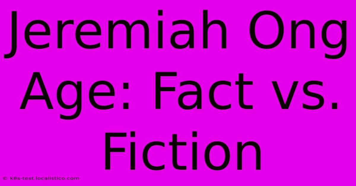 Jeremiah Ong Age: Fact Vs. Fiction