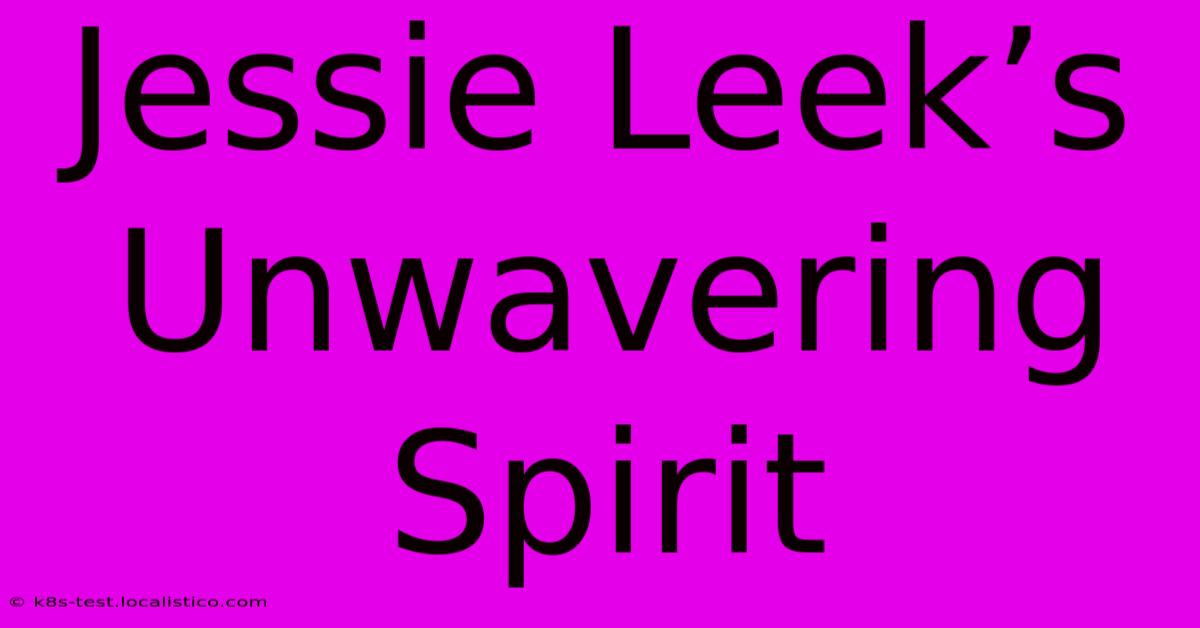 Jessie Leek’s Unwavering Spirit