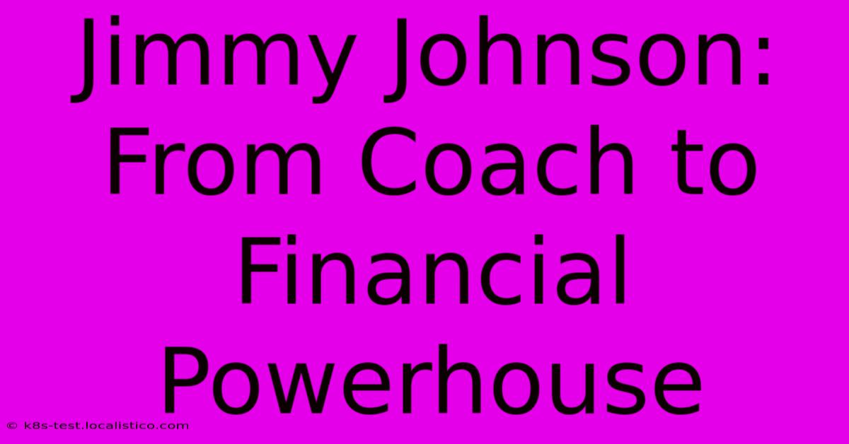 Jimmy Johnson:  From Coach To Financial Powerhouse