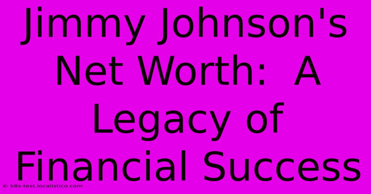 Jimmy Johnson's Net Worth:  A Legacy Of Financial Success