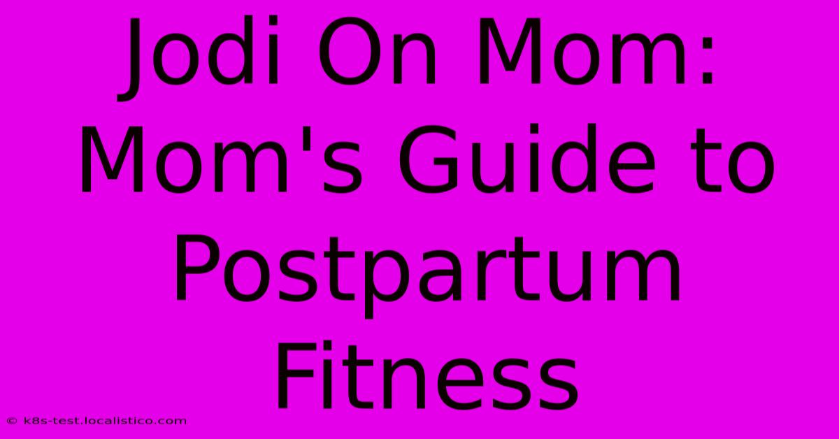 Jodi On Mom:  Mom's Guide To Postpartum Fitness