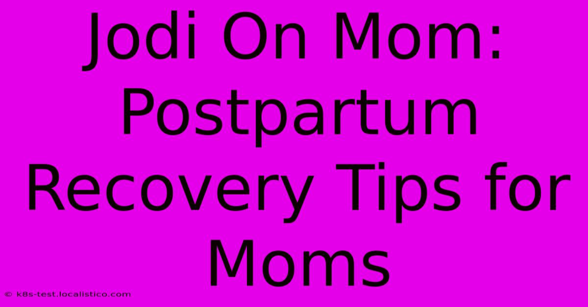 Jodi On Mom:  Postpartum Recovery Tips For Moms