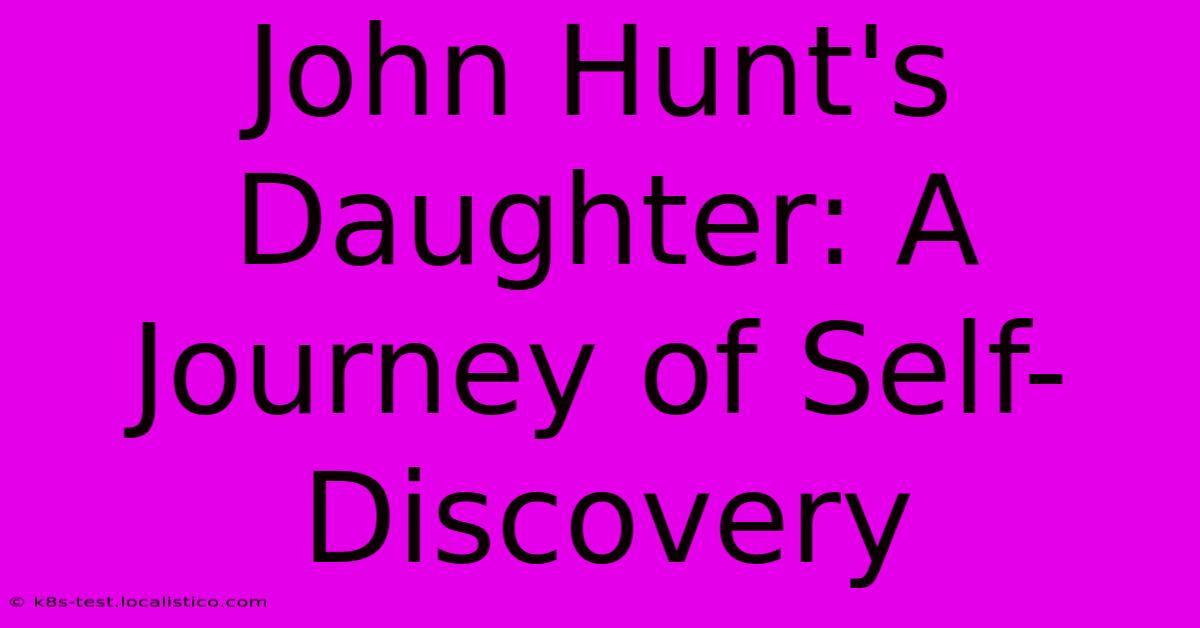 John Hunt's Daughter: A Journey Of Self-Discovery