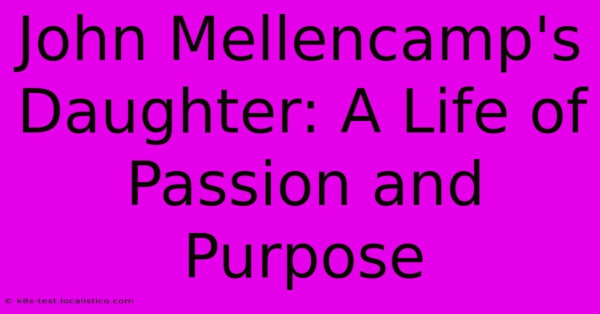 John Mellencamp's Daughter: A Life Of Passion And Purpose