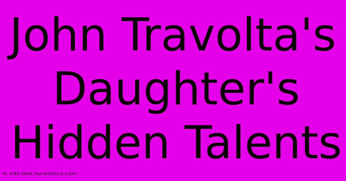 John Travolta's Daughter's Hidden Talents