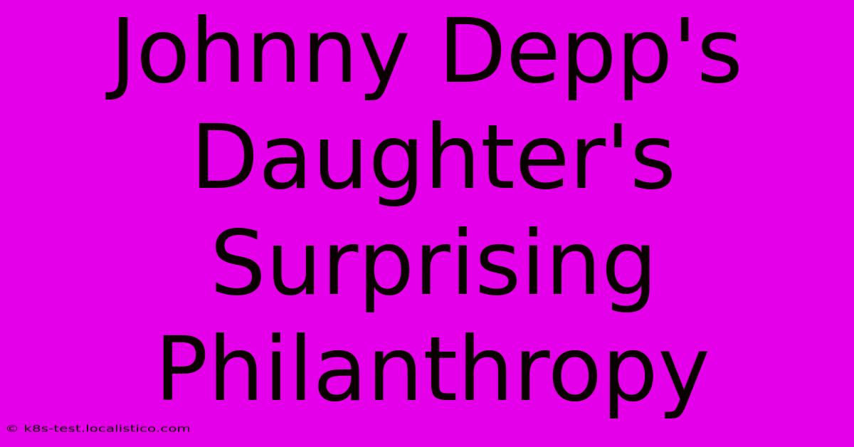 Johnny Depp's Daughter's Surprising Philanthropy