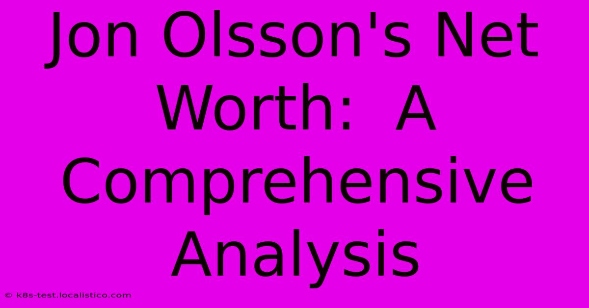 Jon Olsson's Net Worth:  A Comprehensive Analysis