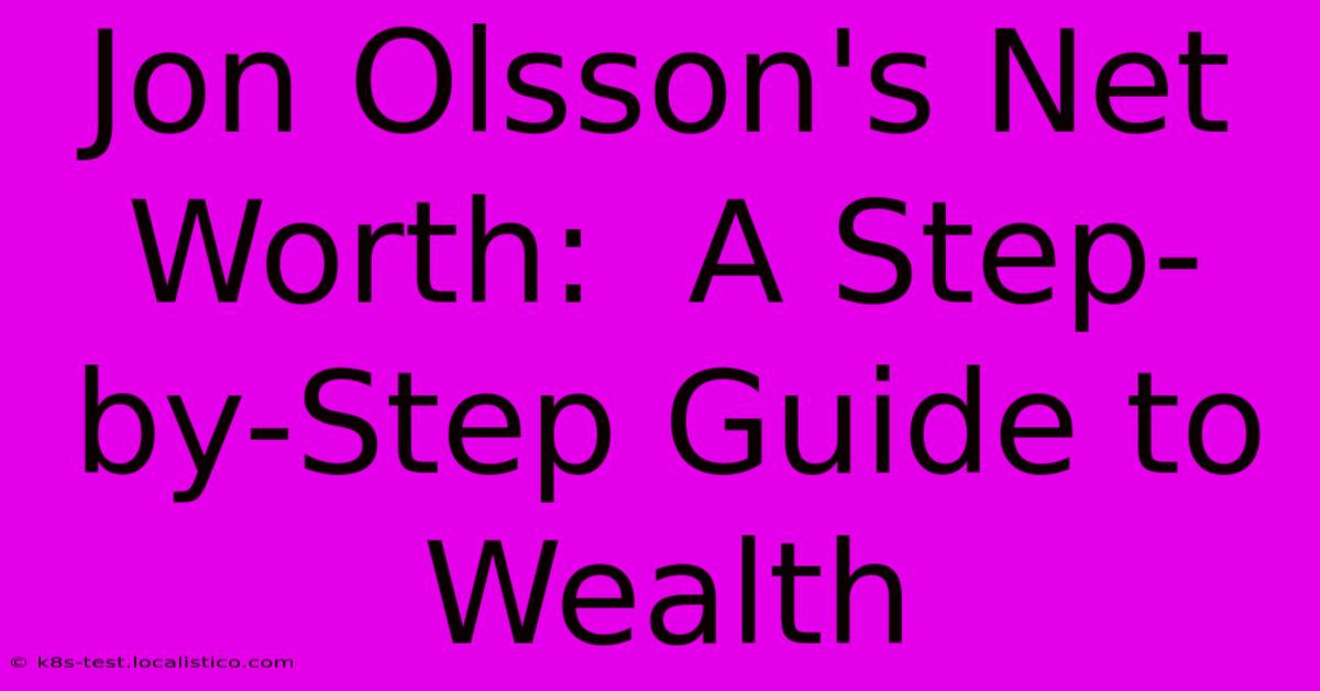 Jon Olsson's Net Worth:  A Step-by-Step Guide To Wealth