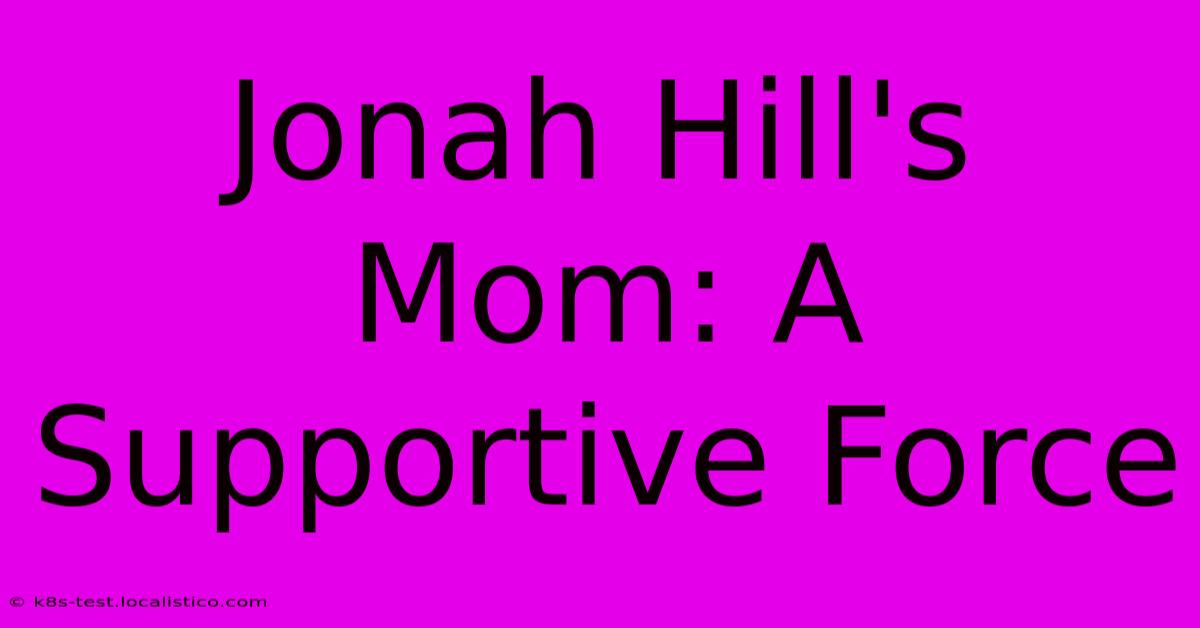 Jonah Hill's Mom: A Supportive Force