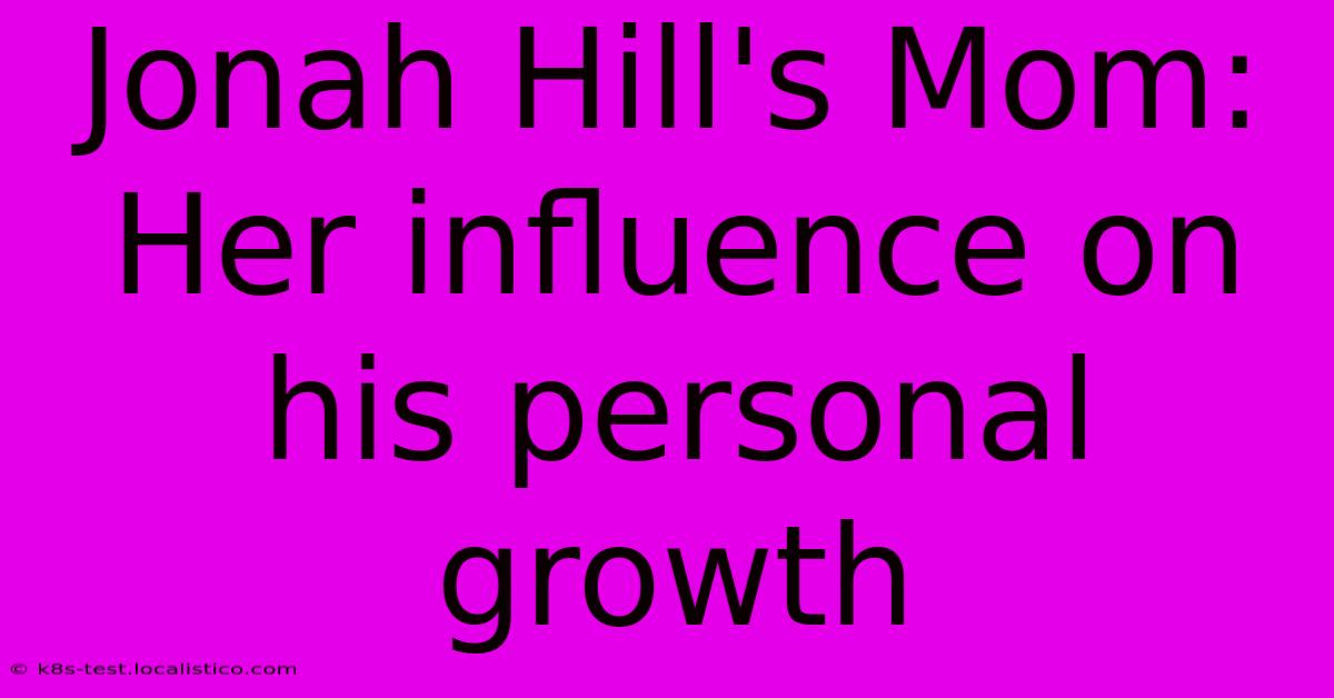 Jonah Hill's Mom: Her Influence On His Personal Growth