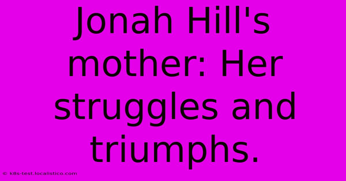 Jonah Hill's Mother: Her Struggles And Triumphs.