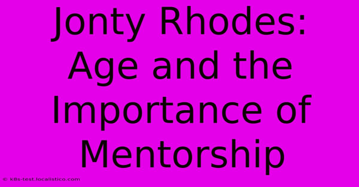 Jonty Rhodes:  Age And The Importance Of Mentorship