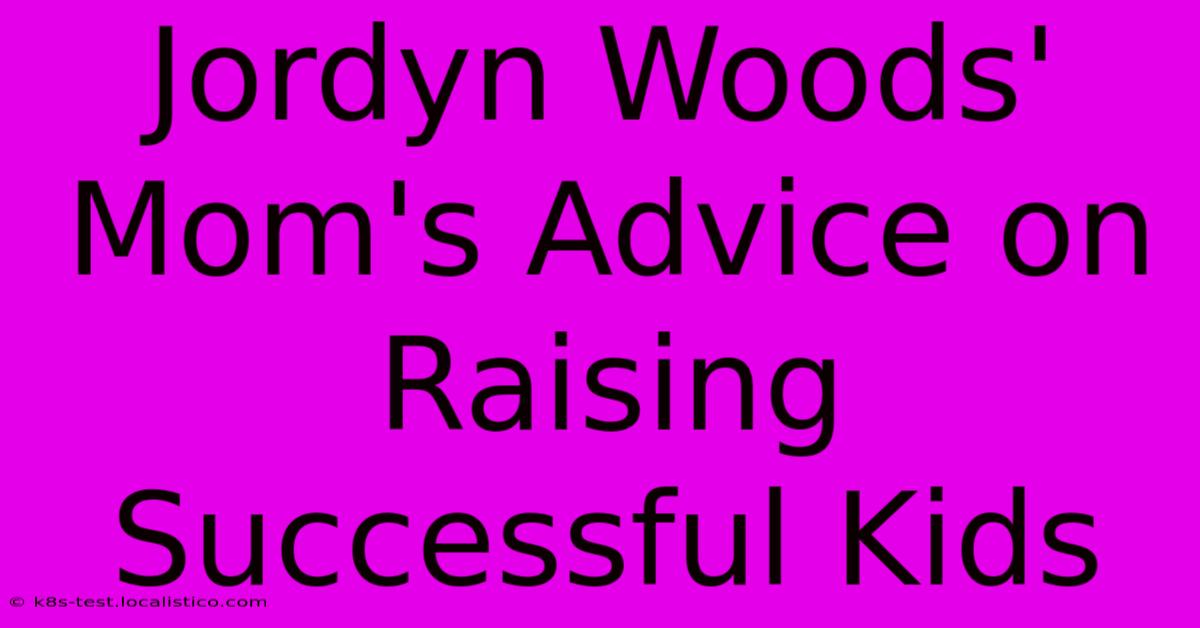 Jordyn Woods' Mom's Advice On Raising Successful Kids