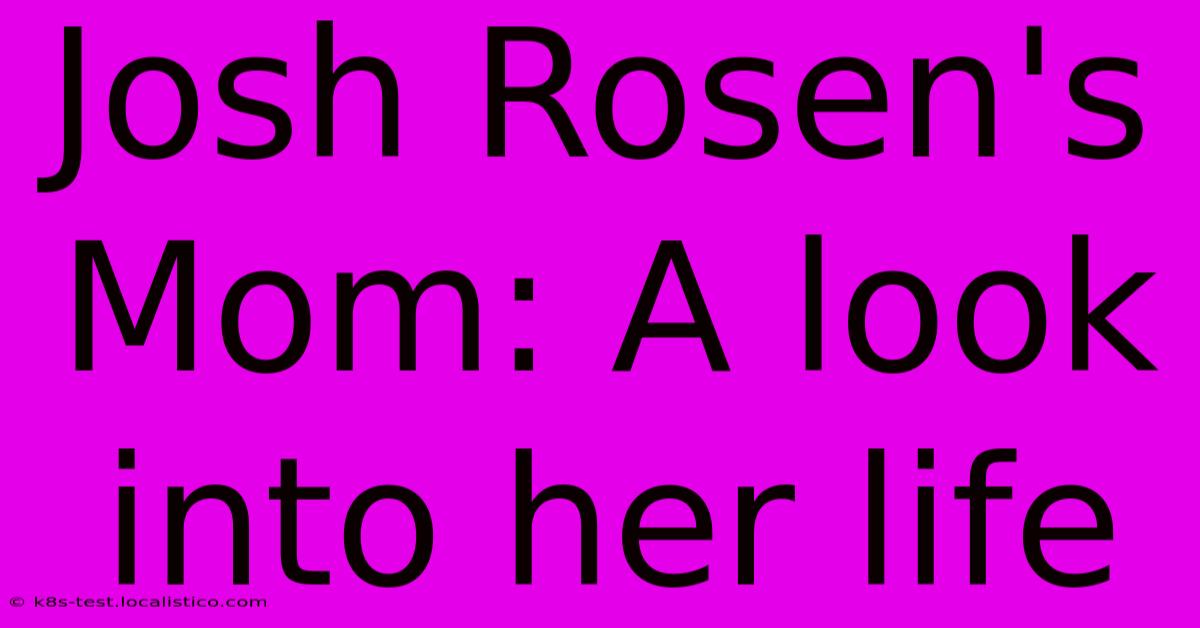 Josh Rosen's Mom: A Look Into Her Life