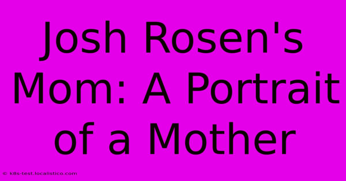 Josh Rosen's Mom: A Portrait Of A Mother