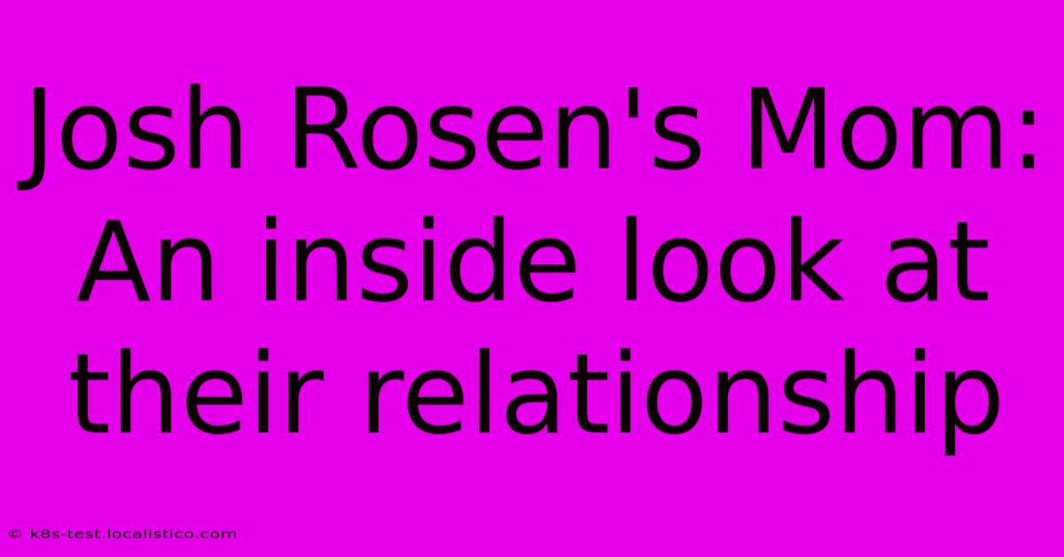 Josh Rosen's Mom: An Inside Look At Their Relationship