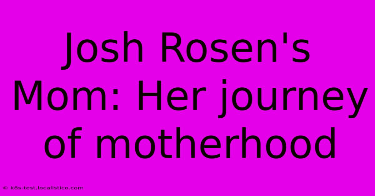 Josh Rosen's Mom: Her Journey Of Motherhood