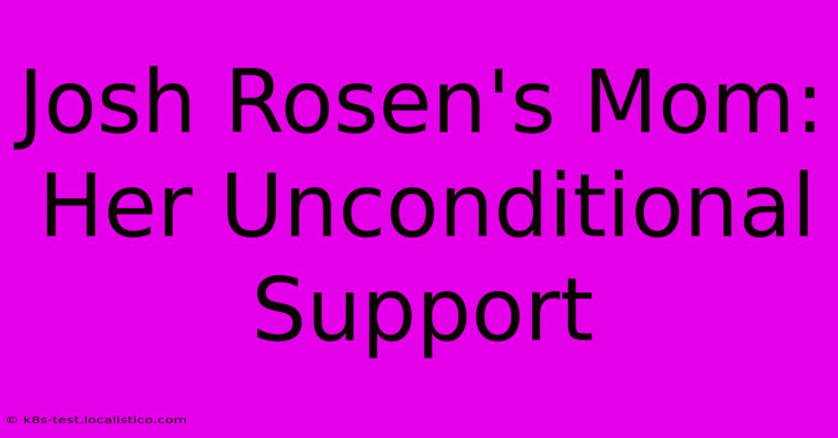 Josh Rosen's Mom: Her Unconditional Support