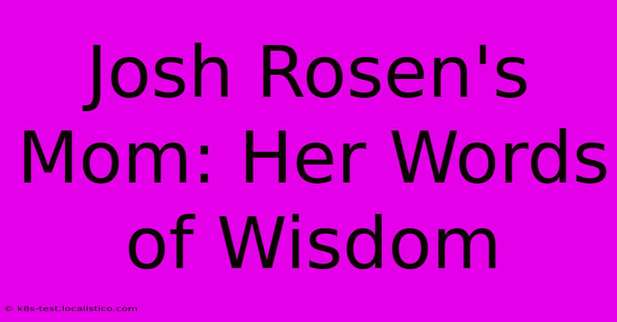 Josh Rosen's Mom: Her Words Of Wisdom