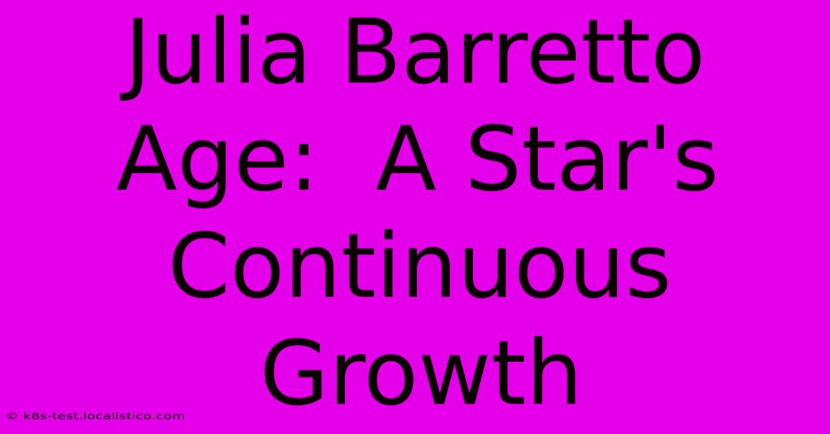 Julia Barretto Age:  A Star's Continuous Growth