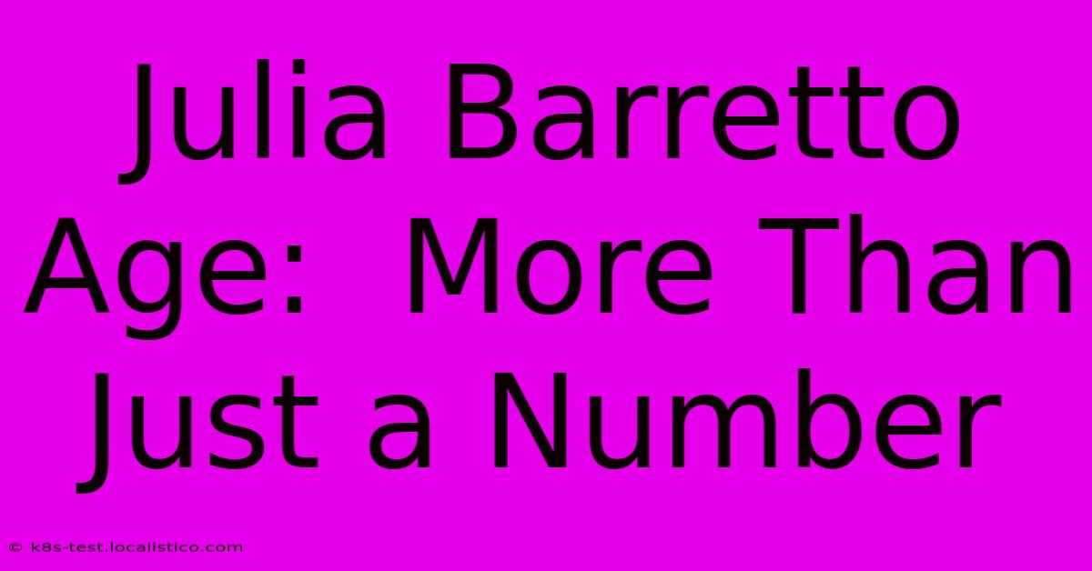 Julia Barretto Age:  More Than Just A Number