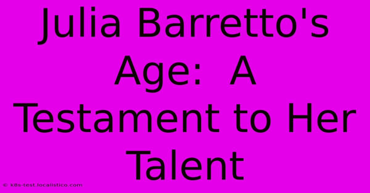 Julia Barretto's Age:  A Testament To Her Talent