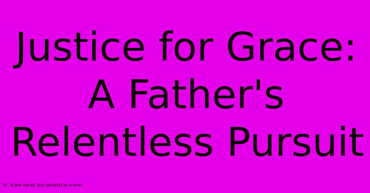 Justice For Grace: A Father's Relentless Pursuit