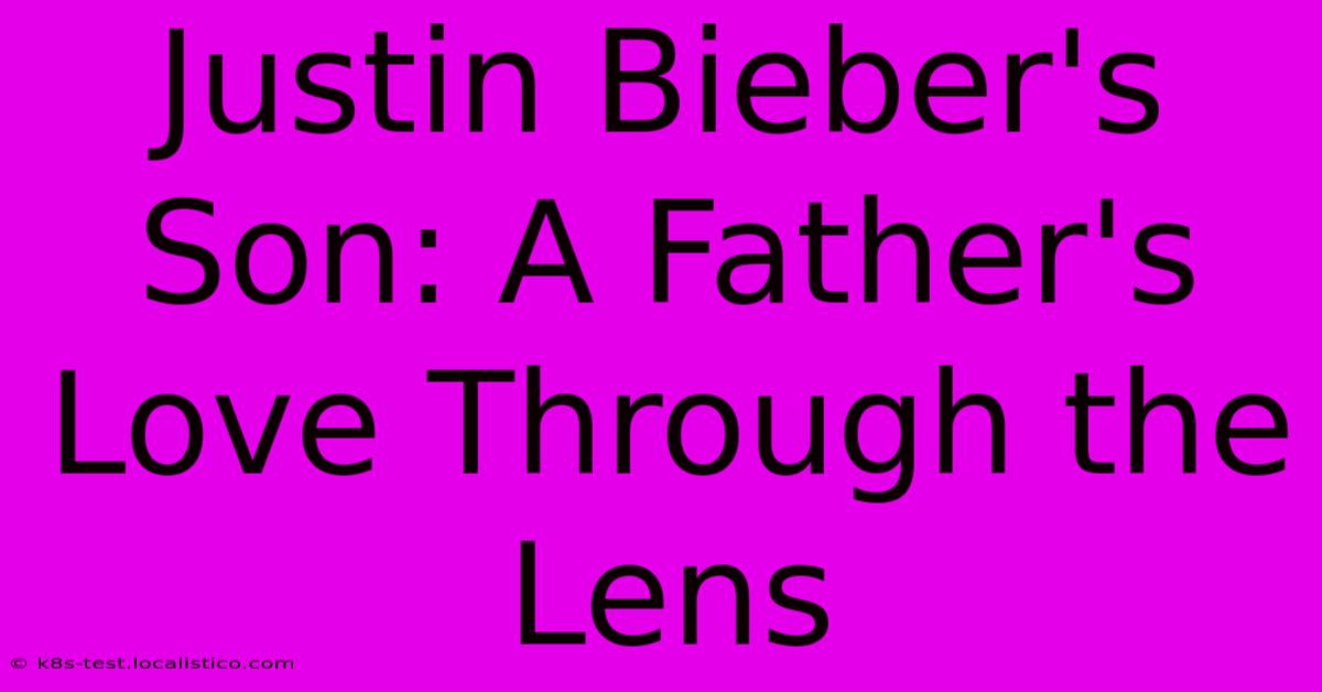 Justin Bieber's Son: A Father's Love Through The Lens