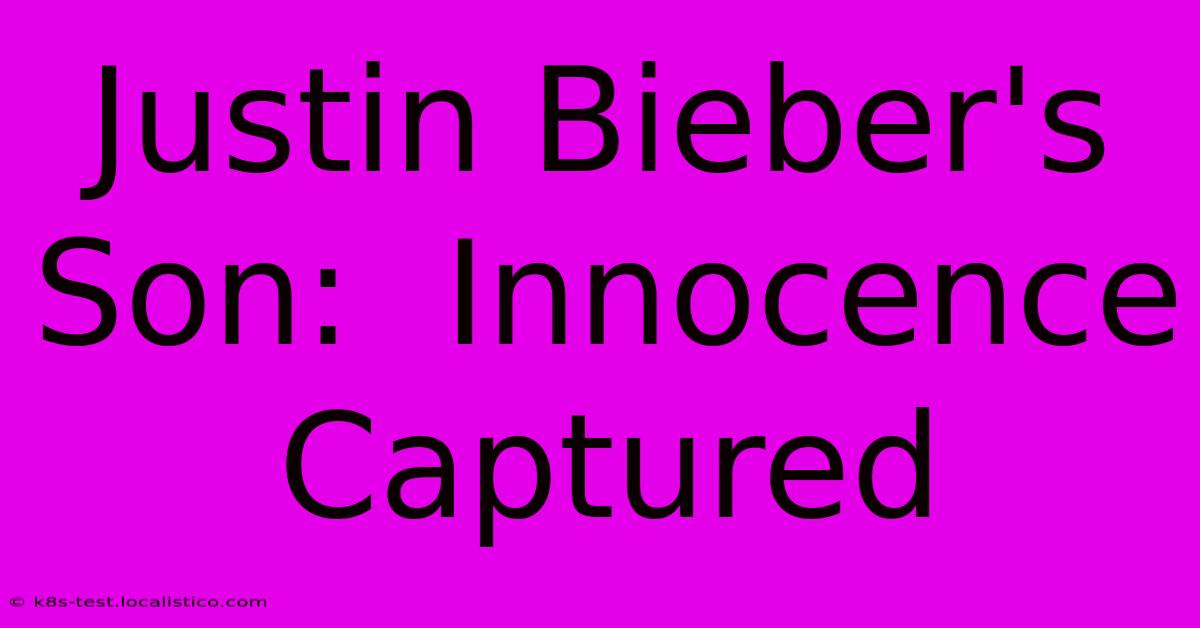 Justin Bieber's Son:  Innocence Captured