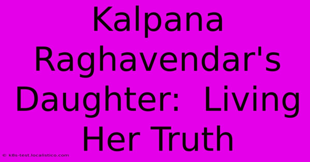 Kalpana Raghavendar's Daughter:  Living Her Truth