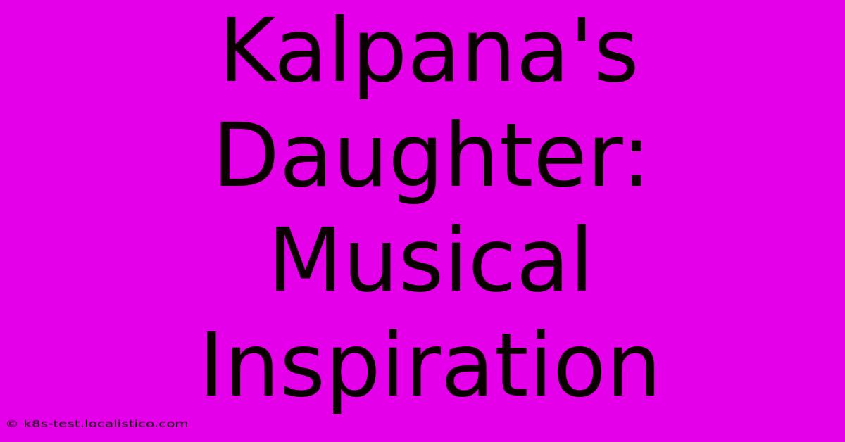 Kalpana's Daughter:  Musical Inspiration