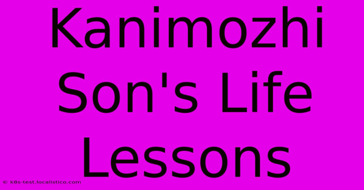 Kanimozhi Son's Life Lessons