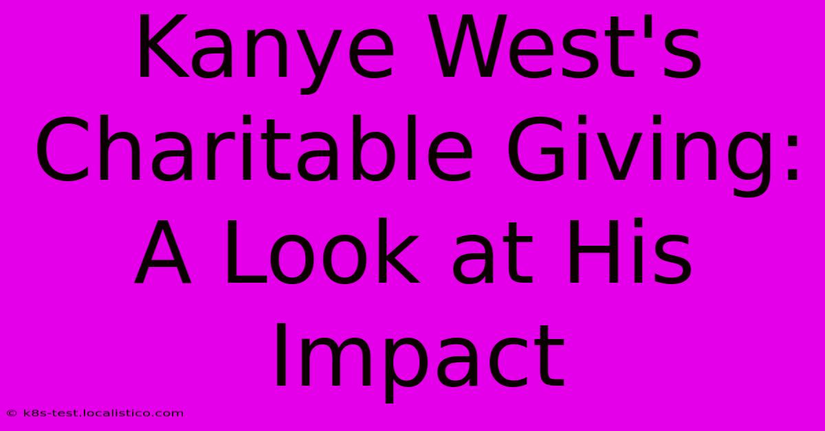 Kanye West's Charitable Giving: A Look At His Impact